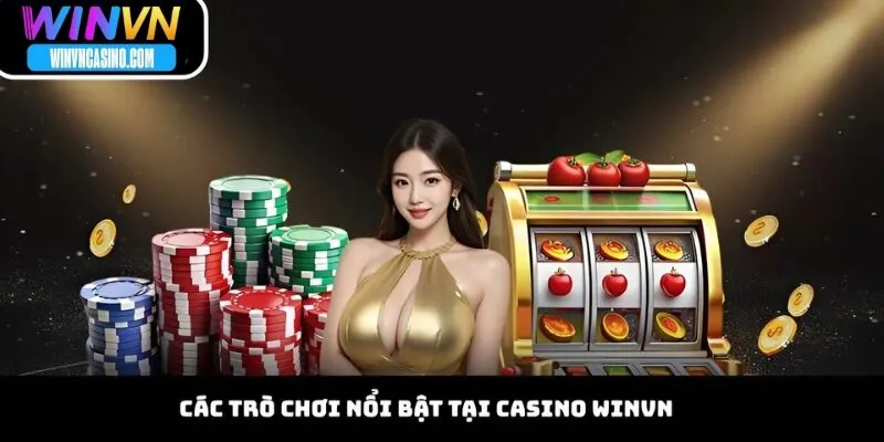 Các Trò Chơi Nổi Bật Tại Casino WINVN