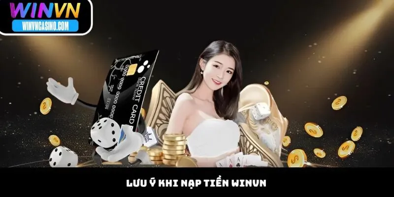 Lưu Ý Khi Nạp Tiền WINVN