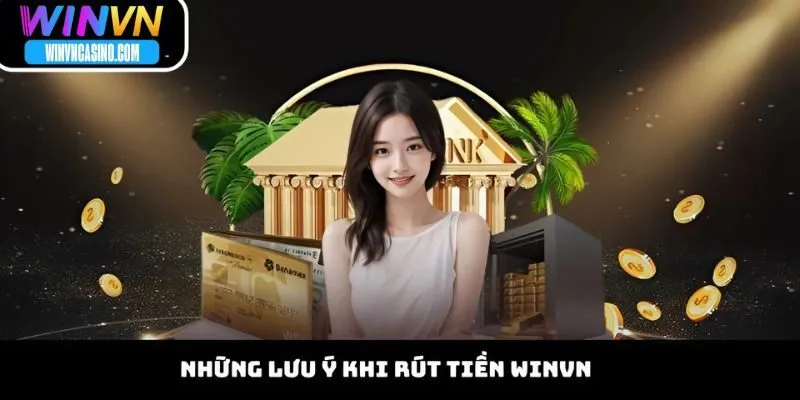 Những Lưu Ý Khi Rút Tiền WINVN