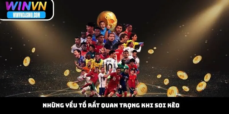 Những Yếu Tố Rất Quan Trọng Khi Soi Kèo