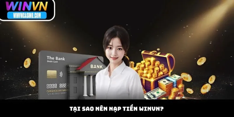 Tại Sao Nên Nạp Tiền WINVN?