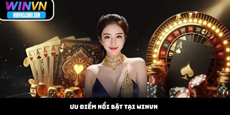 Ưu Điểm Nổi Bật Tại WINVN